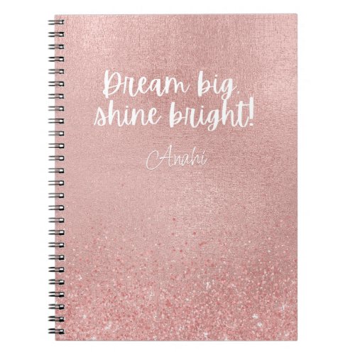 Dream Big Shine Bright Metallic Rose Gold Glitter Notebook