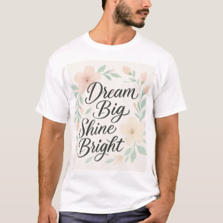 Dream Big Shine Bright T-Shirt