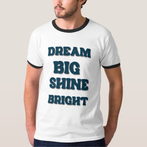 Dream Big Shine Bright T_Shirt