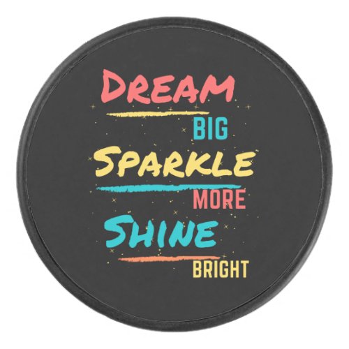 Dream Big Sparkle More Shine Bright Hockey Puck