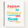 Dream Big Sparkle More Shine Bright Notebook