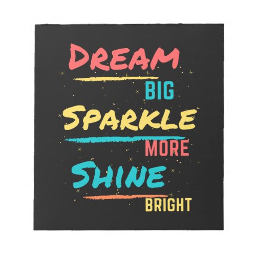 Dream Big Sparkle More Shine Bright Notepad