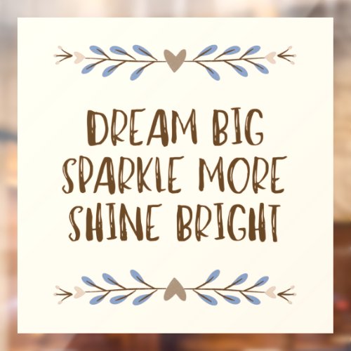 Dream big Sparkle More Shine Bright Quote Window Cling