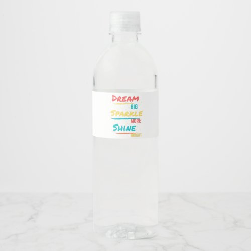 Dream Big Sparkle More Shine Bright Water Bottle Label