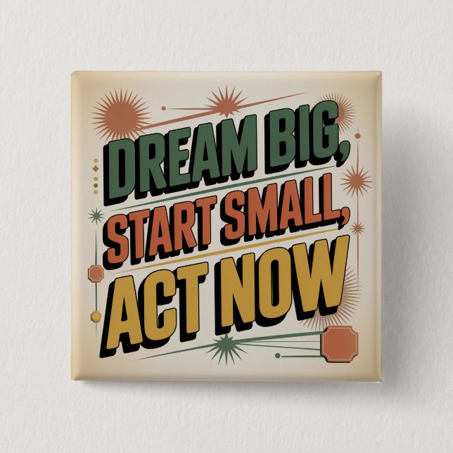 Dream Big, Start Small, Act Now Button (Front)