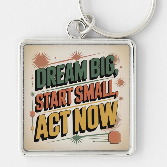 Dream Big, Start Small, Act Now Keychain (Front)