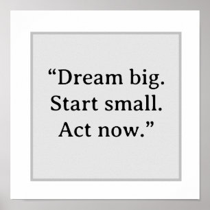 Dream Big Start Small Act Now Minimalist Typograph Poster