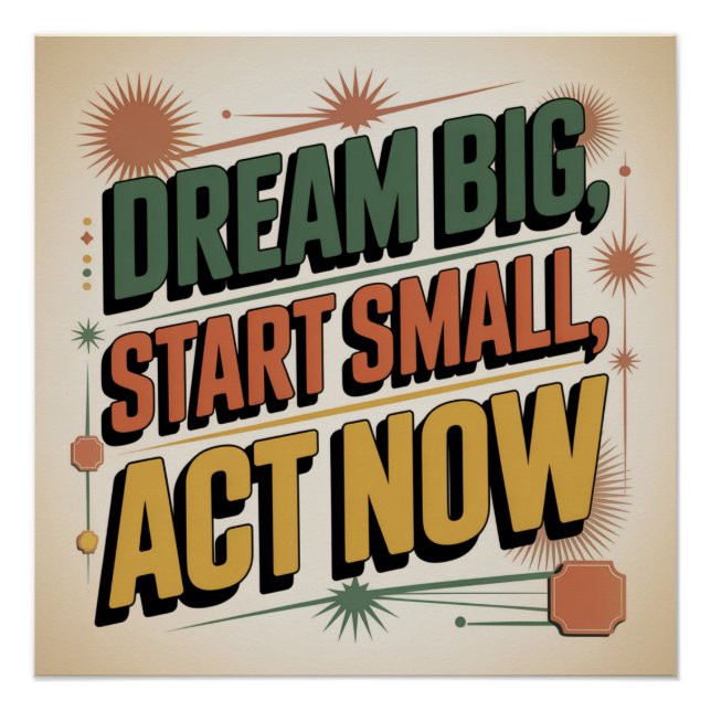 Dream Big, Start Small, Act Now Poster (Front)