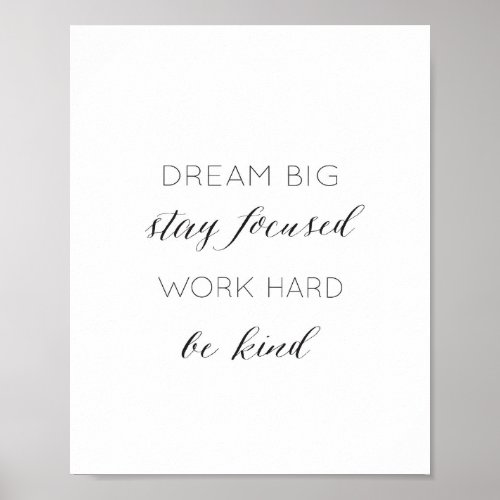 Dream Big Stay Focused Work Hard Be kind Quote Poster