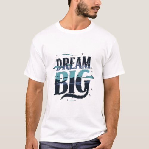 Dream Big T_Shirt