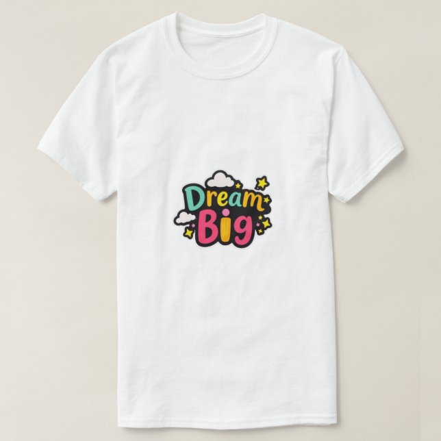Dream Big  T-Shirt (Design Front)