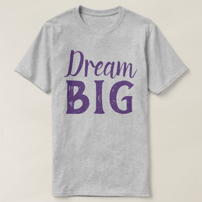 Dream Big T-Shirt (Design Front)