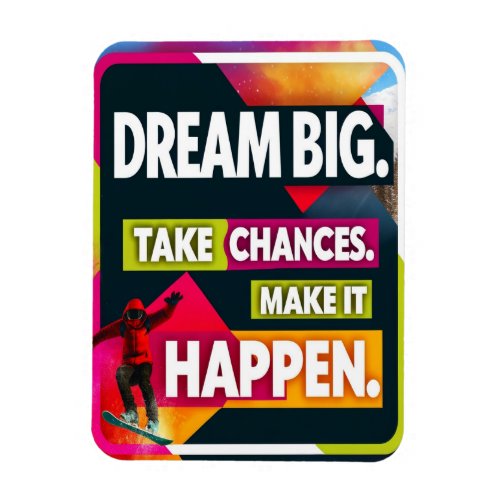 Dream Big Take Chances Magnet