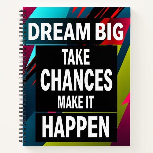 Dream Big Take Chances Notebook