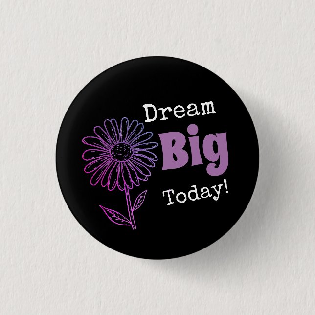Dream Big Today! Button (Front)