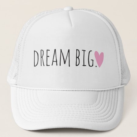 Dream Big With Heart Trucker Hat