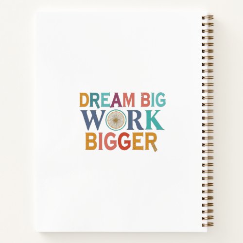 Dream Big Work Bigger Notebook