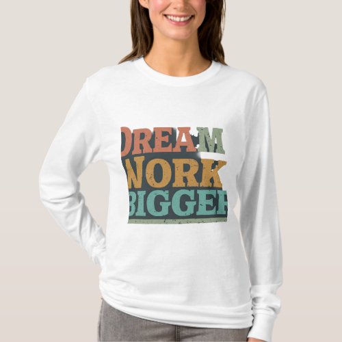 Dream big work bigger  T_Shirt