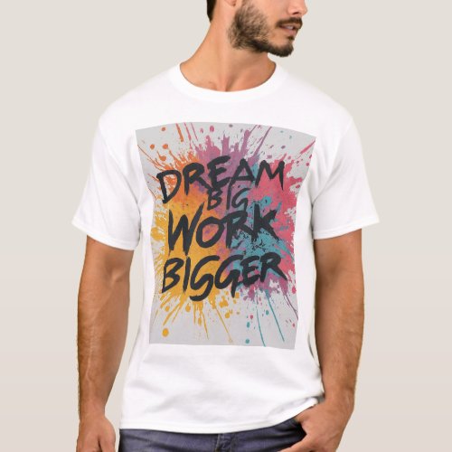 Dream Big Work Bigger T_Shirt