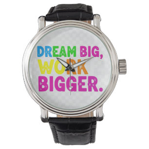 Dream Big, Work Bigger. Watch