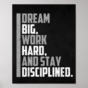 Dream big, work hard and stay disciplined.  poster