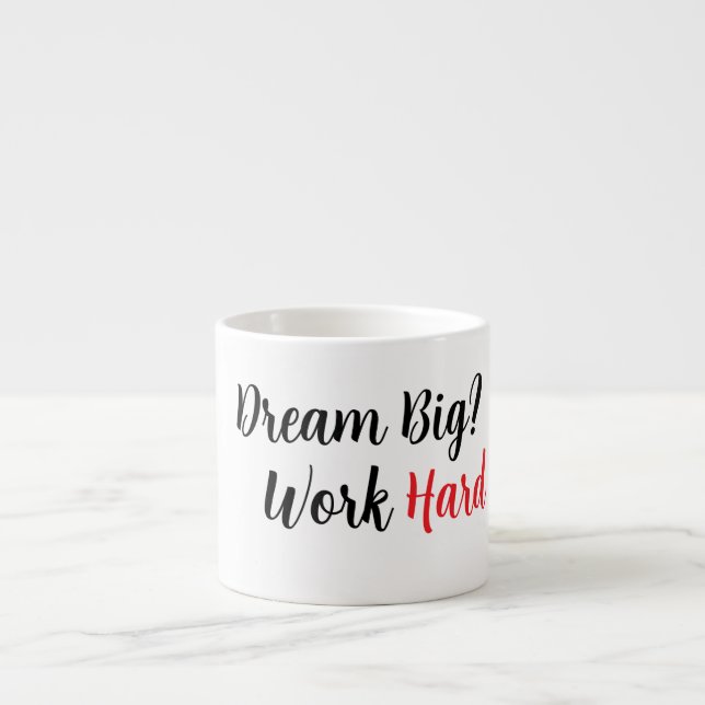 Dream Big. Work Hard. Espresso Cup (Front)