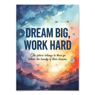 Dream Big, Work Hard – Inspirational Motivational Photo Print