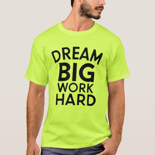 Dream Big Work Hard Inspirational T_Shirt