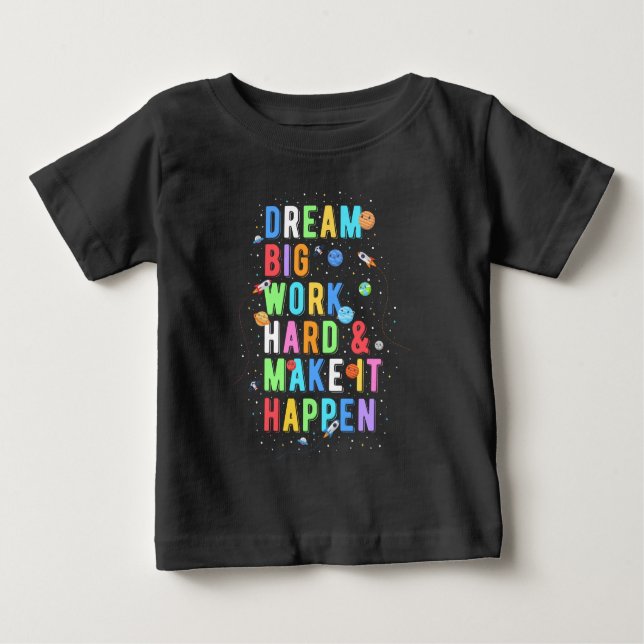 Dream Big Work Hard & Make It Happen Baby T-Shirt (Front)