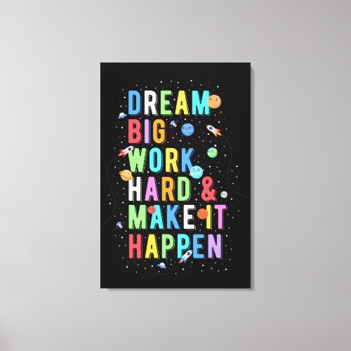 Dream Big Work Hard  Make It Happen Canvas Print