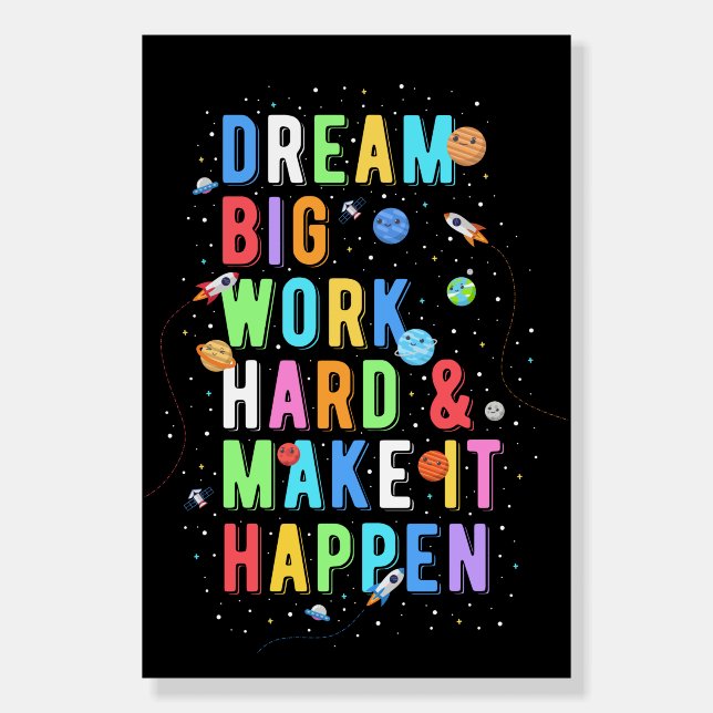 Dream Big Work Hard & Make It Happen Foam Board (Front)