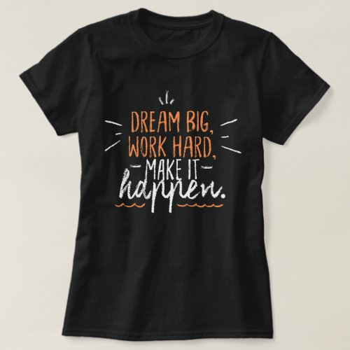 Dream big work hard Make it happen l quote black T_Shirt