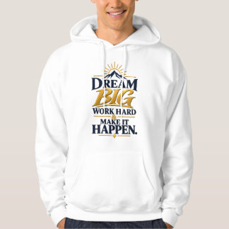 Dream Big Work Hard Make It Happen – Motivational Hoodie
