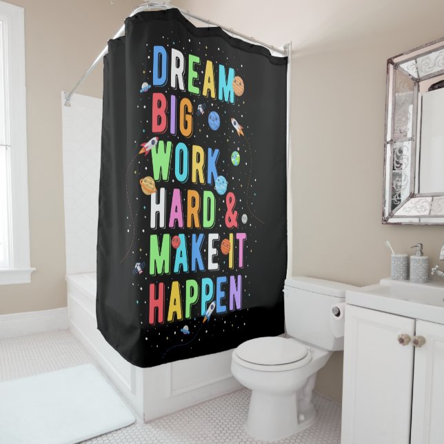 Dream Big Work Hard & Make It Happen Shower Curtain (In Situ)