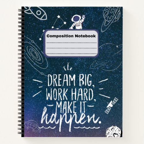  Dream Big Work Hard Make It Happen Space Themed Notebook