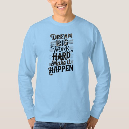 dream big work hard make it happen t shirt