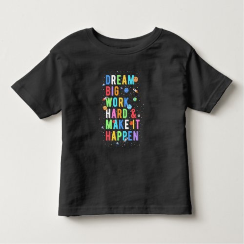 Dream Big Work Hard  Make It Happen Toddler T_shirt