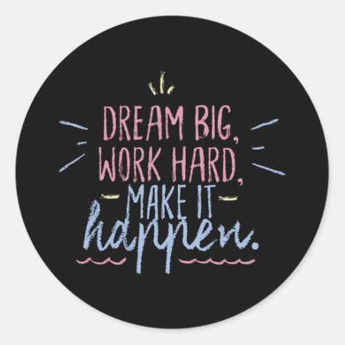 Dream Big Work Hard Motivation Inspiration Quote Classic Round Sticker