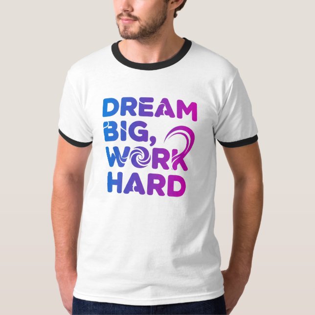 Dream Big Work Hard Motivation Tee (Front)