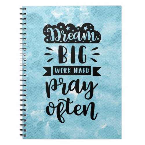 Dream big work hard pray often notebook