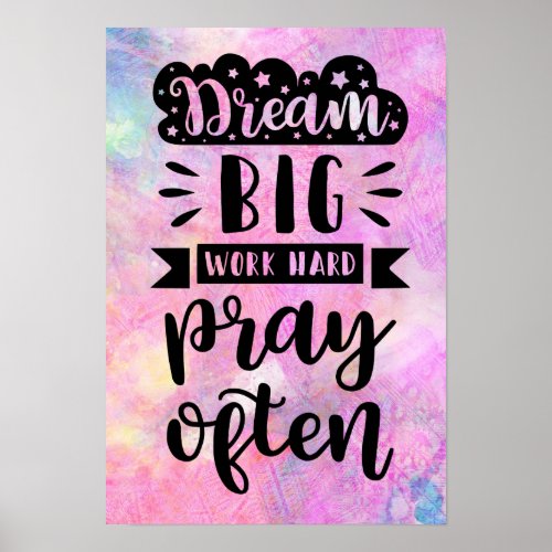 Dream Big Work Hard Pray Often Poster