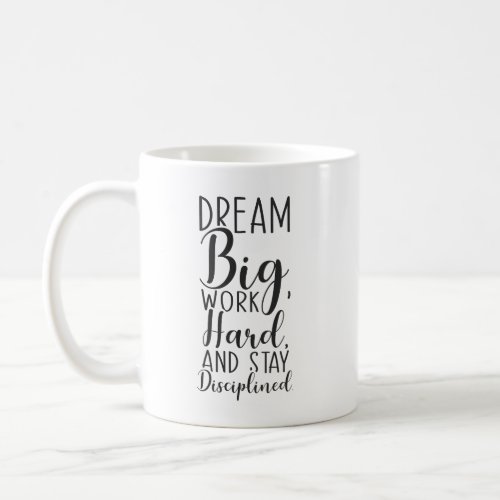 Dream Big Work Hard Stay Disciplined Motivation Coffee Mug