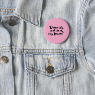 Dream Big Work Hard Stay Focused Motivational Button