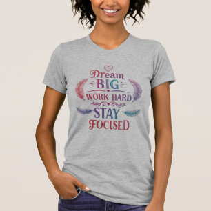 Dream Big, Work Hard, Stay Focused Motivational T-Shirt
