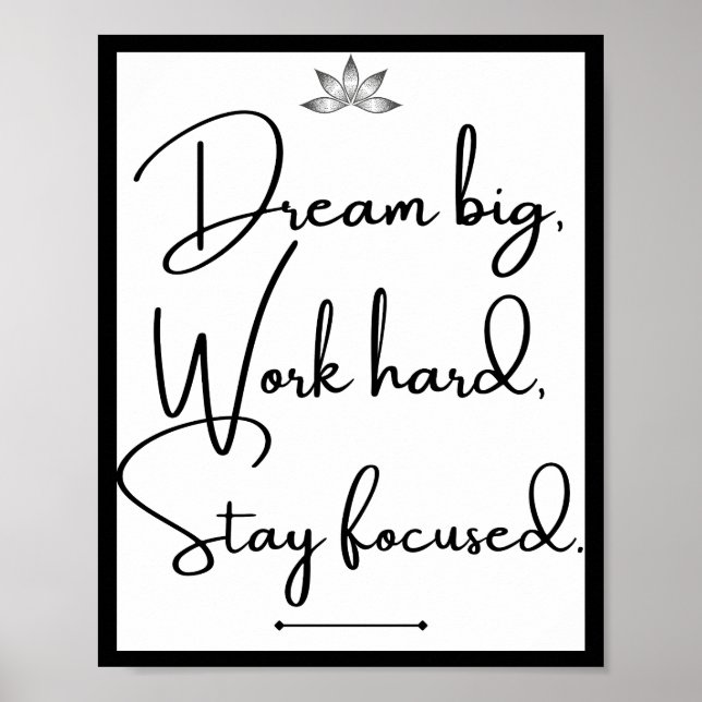 Dream big, work hard, stay focused poster (Front)