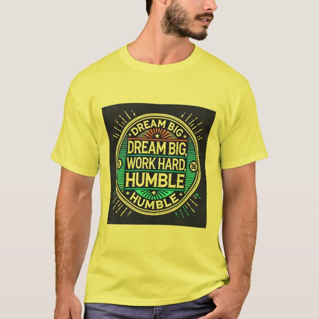 Dream Big, Work Hard, Stay Humble - Inspirational  T-Shirt (Front)
