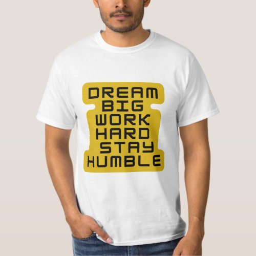 Dream Big Work Hard Stay Humble T_Shirt
