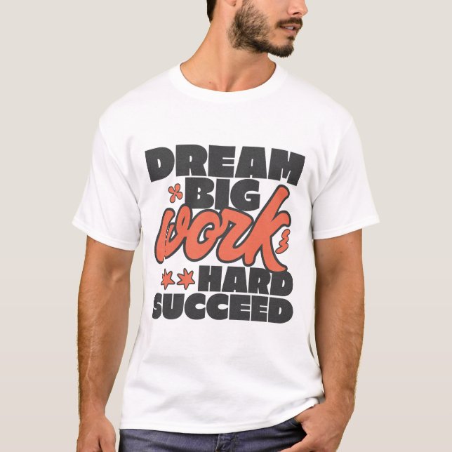 Dream big work hard succeed T-Shirt (Front)