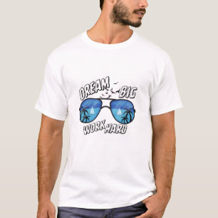 Dream Big Work Hard Sunglasses Art T-Shirt