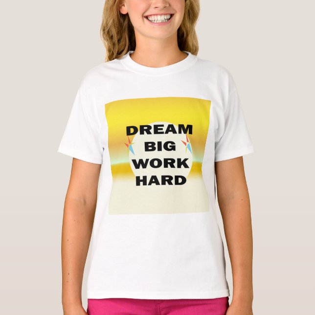 "Dream Big, Work Hard" T-Shirt (Front)